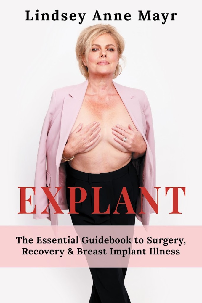 Explant — The Essential Guidebook to Surgery, Recovery & Breast Implant Illness by Lindsey Anne Mayr